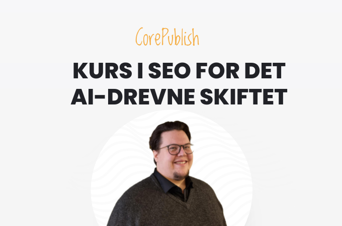Kurs i SEO for det AI-drevne skiftet for CorePublish