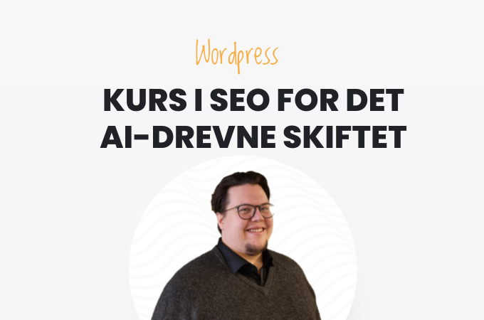 Kurs i SEO for det AI-drevne skiftet - for WordPress